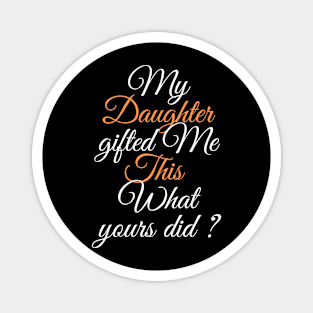 My Daughter Gifted Me This a Beautifull Fathers Day Gift Idea Magnet